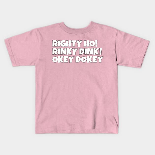 Righty Ho! Rinky Dink! Okey Dokey! Kids T-Shirt by Kishu